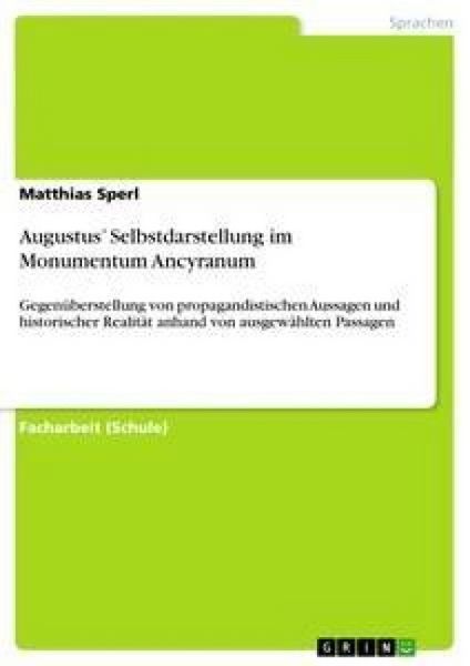Augustus' Selbstdarstellung im Monumentum Ancyranum, Taschenbuch von Matthias Sperl, GRIN, 9783656021803