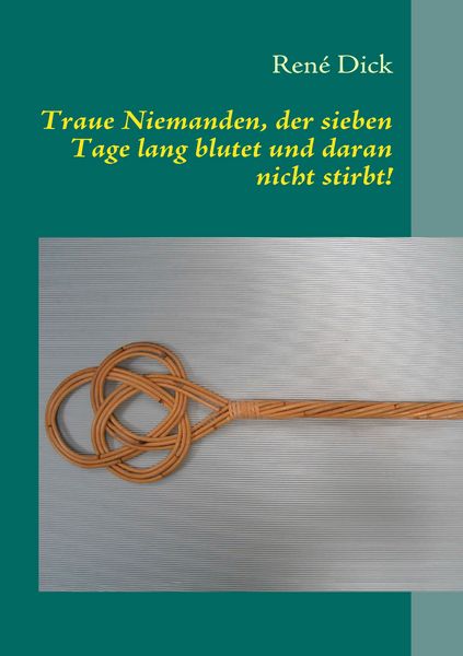 Produktbild: Traue Niemanden, der sieben Tage lang blutet und daran nicht stirbt!