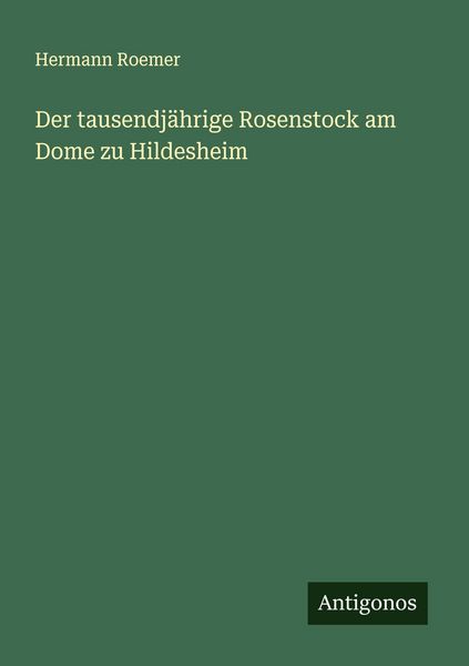 Produktbild: Der tausendj&auml;hrige Rosenstock am Dome zu Hildesheim