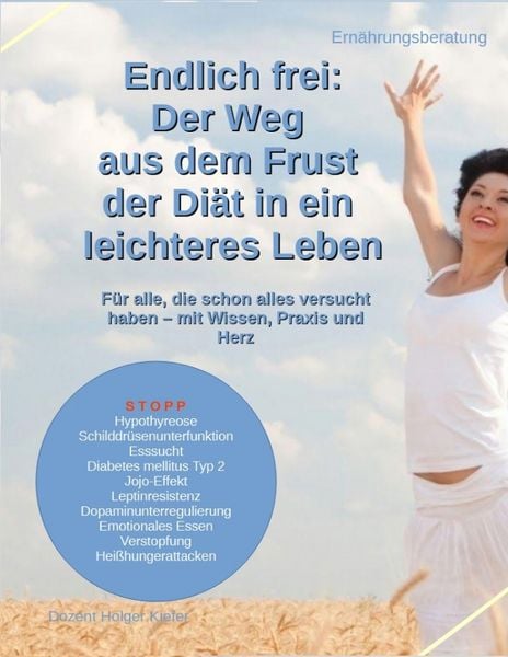 Endlich frei: Der Weg aus dem Frust der Diät in ein leichteres Leben, Gebundene Ausgabe von Holger Kiefer, Tredition, 978-3-384-48036-1