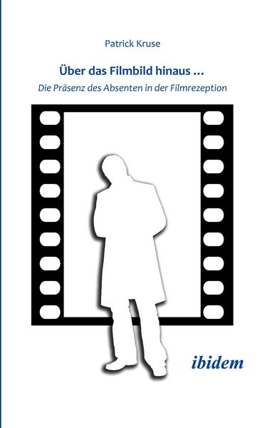 Produktbild: &Uuml;ber das Filmbild hinaus... Die Pr&auml;senz des Absenten in der Filmrezeption