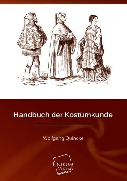 Quincke, W: Handbuch der Kostümkunde, Taschenbuch von Wolfgang Quincke, Unikum, 9783845720593