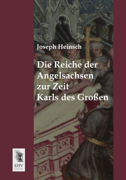 Produktbild: Die Reiche der Angelsachsen zur Zeit Karls des Gro&szlig;en
