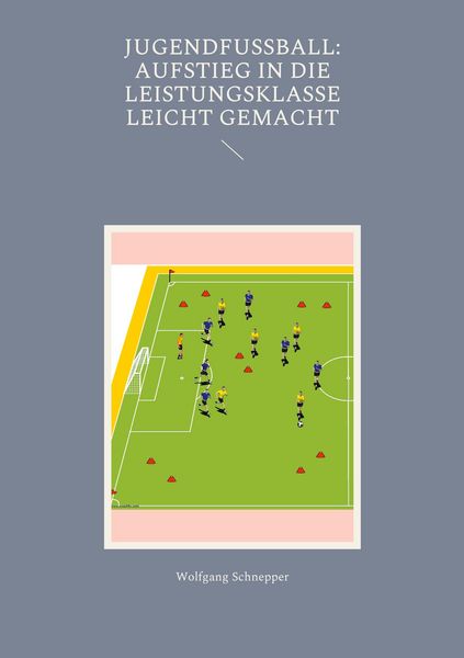 Produktbild: Jugendfu&szlig;ball: Aufstieg in die Leistungsklasse leicht gemacht