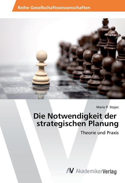 Die Notwendigkeit der strategischen Planung, Taschenbuch von Mario P. Stojec, AV Akademikerverlag, 9783639854398