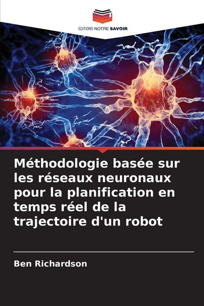 Produktbild: M&eacute;thodologie bas&eacute;e sur les r&eacute;seaux neuronaux pour la planification en temps r&eacute;el de la trajectoire d'un robot