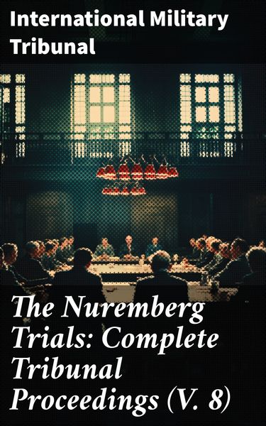 Produktbild: The Nuremberg Trials: Complete Tribunal Proceedings (V. 8)