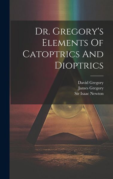 Produktbild: Dr. Gregory's Elements Of Catoptrics And Dioptrics