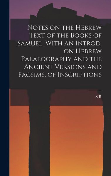 Produktbild: Notes on the Hebrew Text of the Books of Samuel. With an Introd. on Hebrew Palaeography and the Ancient Versions and Facsims. of Inscriptions