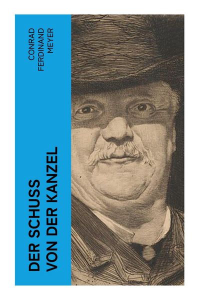 Der Schuß von der Kanzel, Taschenbuch von Conrad Ferdinand Meyer, E-artnow, 9788027350780