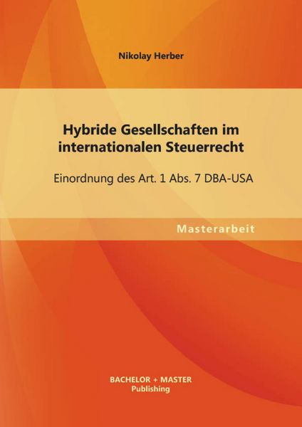 Produktbild: Hybride Gesellschaften im internationalen Steuerrecht: Einordnung des Art. 1 Abs. 7 DBA-USA