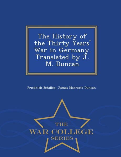 Produktbild: The History of the Thirty Years' War in Germany. Translated by J. M. Duncan - War College Series