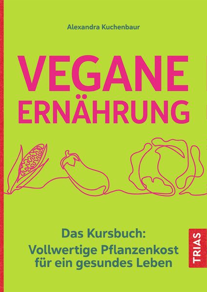 Vegane Ernährung, Gebundene Ausgabe von Alexandra Kuchenbaur, TRIAS, 9783432114842