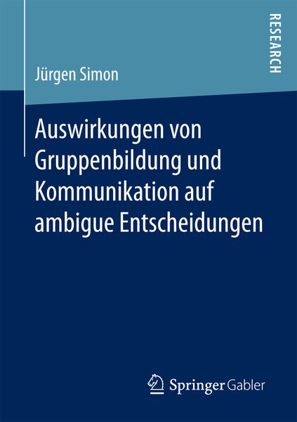 Auswirkungen von Gruppenbildung und Kommunikation auf ambigue Entscheidungen, Taschenbuch von Jürgen Simon, Springer Fachmedien Wiesbaden GmbH,
