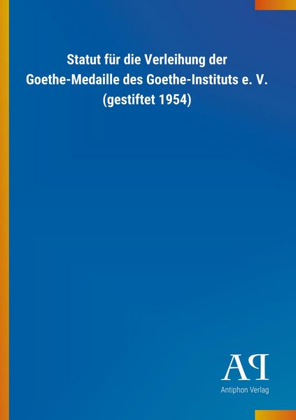 Statut für die Verleihung der Goethe-Medaille des Goethe-Ins, Taschenbuch von Antiphon Verlag, Antiphon, 978-3-7314-3788-8