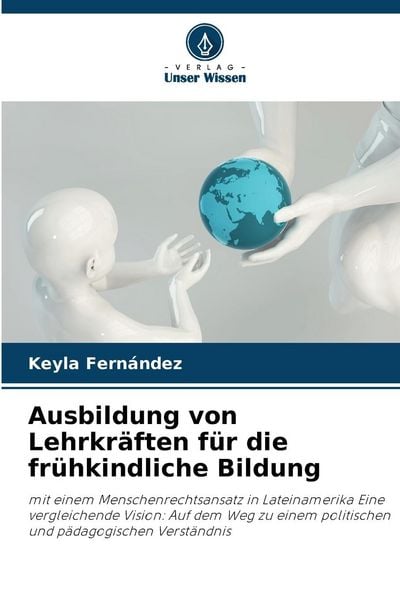 Ausbildung von Lehrkräften für die frühkindliche Bildung, Taschenbuch von Keyla Fernández, Verlag Unser Wissen, 9786207396764