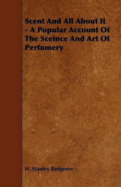 Produktbild: Scent and All about It - A Popular Account of the Sceince and Art of Perfumery