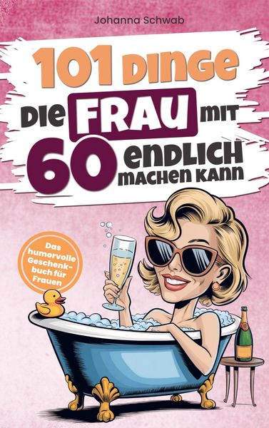 Produktbild: Johanna Schwab: 101 Dinge die Frau mit Sechzig endlich mache