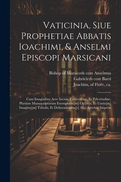 Produktbild: Vaticinia, siue Prophetiae Abbatis Ioachimi, & Anselmi Episcopi Marsicani: Cum imaginibus aere incisis, correctione, et pulcritudine, plurium manuscri
