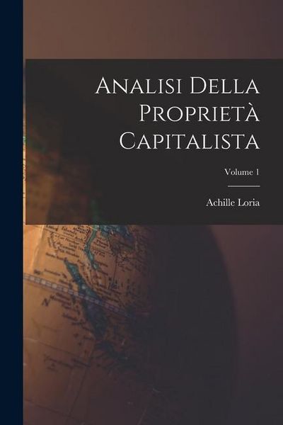 Produktbild: Analisi Della Propriet&agrave; Capitalista; Volume 1