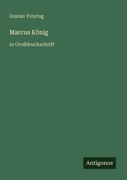 Marcus König, Taschenbuch von Gustav Freytag, Antigonos Verlag, 9783566029142
