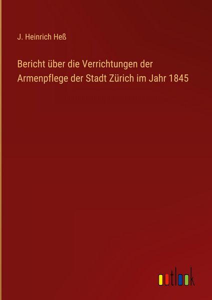 Produktbild: Bericht &uuml;ber die Verrichtungen der Armenpflege der Stadt Z&uuml;rich im Jahr 1845
