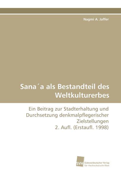 Sana ́a als Bestandteil des Weltkulturerbes, Taschenbuch von Nagmi A. Jaffer, Südwestdeutscher Verlag für Hochschulschriften, 9783838120089