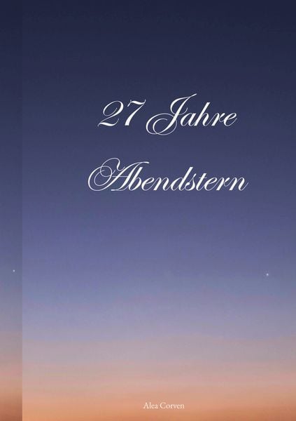27 Jahre Abendstern, Taschenbuch von Alea Corven, BoD – Books on Demand, 9783819246944