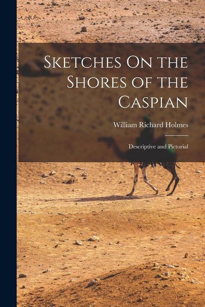 Produktbild: Sketches On the Shores of the Caspian: Descriptive and Pictorial