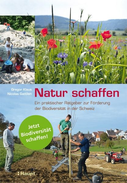 Natur schaffen, Taschenbuch von Gregor Klaus,Nicolas Gattlen, Haupt Verlag, 978-3-258-07960-8