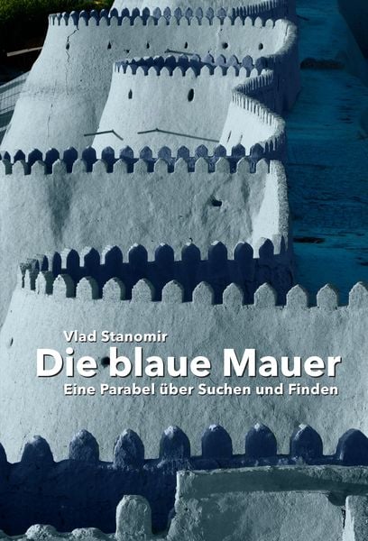 Die blaue Mauer, Taschenbuch von Vlad Stanomir, Verlag Menschin, 978-3-944126-18-0