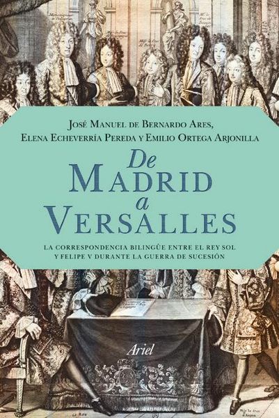 Produktbild: De Madrid a Versalles : la correspondencia entre el Rey Sol y Felipe V durante la guerra de Sucesi&oacute;n