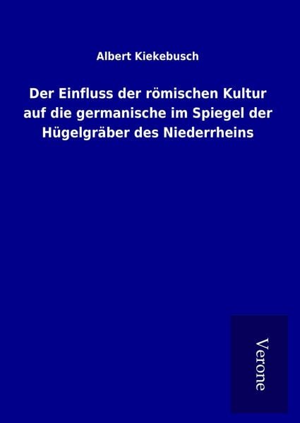 Produktbild: Der Einfluss der r&ouml;mischen Kultur auf die germanische im Spiegel der H&uuml;gelgr&auml;ber des Niederrheins