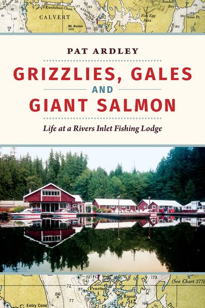 Produktbild: Grizzlies, Gales and Giant Salmon: Life at a Rivers Inlet Fishing Lodge