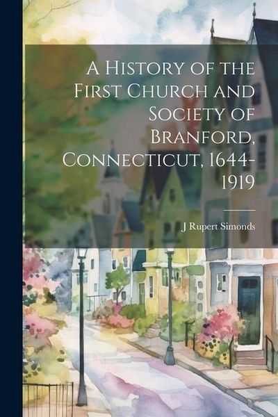 Produktbild: A History of the First Church and Society of Branford, Connecticut, 1644-1919