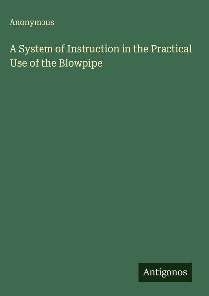 Produktbild: A System of Instruction in the Practical Use of the Blowpipe