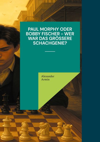 Produktbild: Paul Morphy oder Bobby Fischer - wer war das gr&ouml;&szlig;ere Schachgenie?