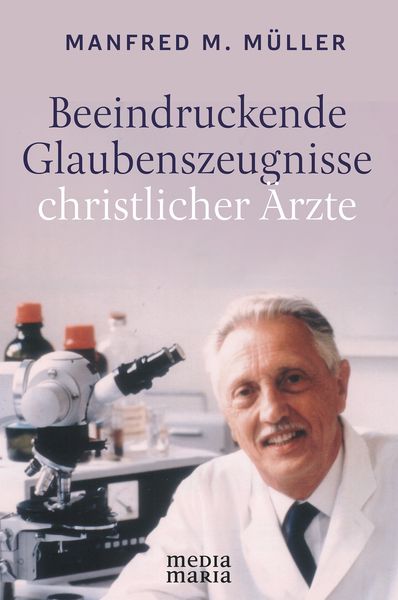 Produktbild: Beeindruckende Glaubenszeugnisse christlicher &Auml;rzte
