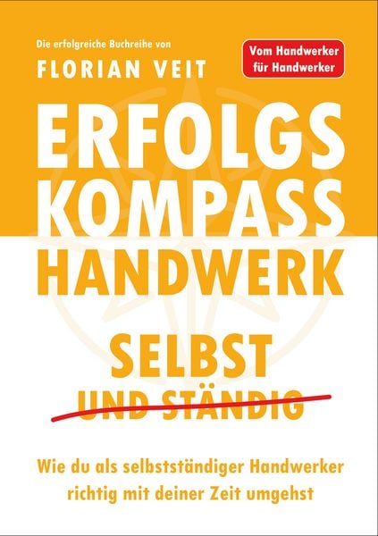 Erfolgskompass Handwerk: Selbst und Ständig, Taschenbuch von Florian Veit, BoD – Books on Demand, 9783769313147