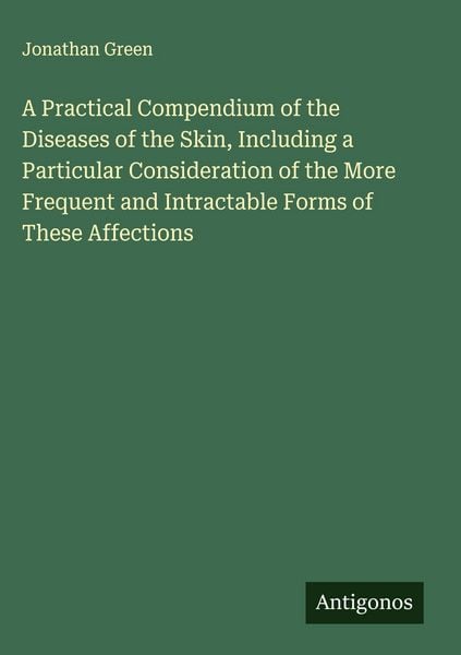 Produktbild: A Practical Compendium of the Diseases of the Skin, Including a Particular Consideration of the More Frequent and Intractable Forms of These Affections