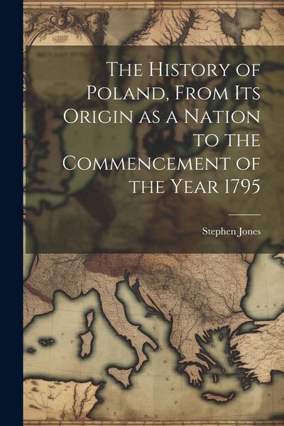 Produktbild: The History of Poland, From its Origin as a Nation to the Commencement of the Year 1795