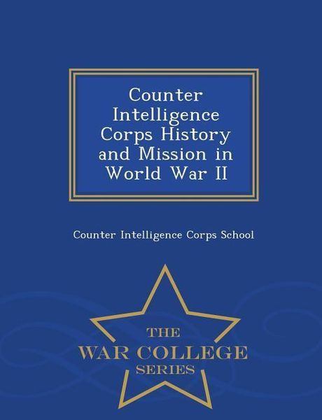 Produktbild: Counter Intelligence Corps History and Mission in World War II - War College Series