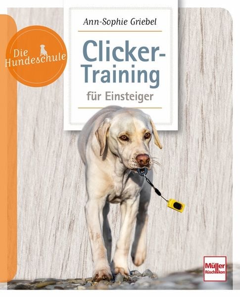 Clicker-Training für Einsteiger, Taschenbuch von Ann-Sophie Griebel, Müller Rüschlikon, 978-3-275-02261-8