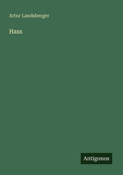 Hass, Taschenbuch von Artur Landsberger, Antigonos Verlag, 9783566076467