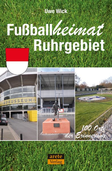 Fußballheimat Ruhrgebiet, Taschenbuch von Uwe Wick, Arete Verlag, 978-3-96423-054-6