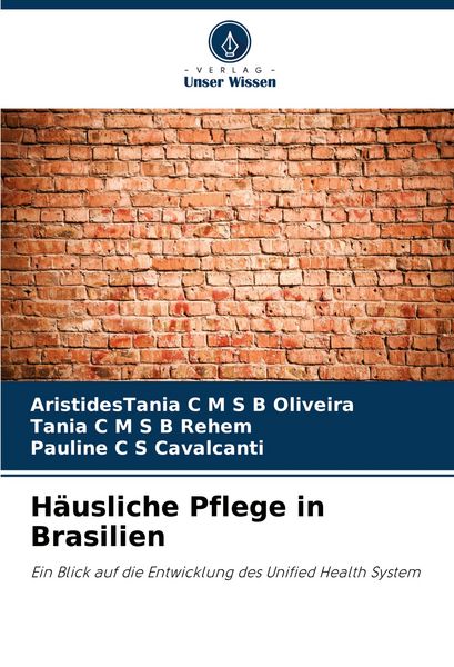 Häusliche Pflege in Brasilien, Taschenbuch von AristidesTania C. M. S. B. Oliveira , Tânia C. M. S. B. Rehem , Pauline C. S. Cavalcanti, Verlag Unser