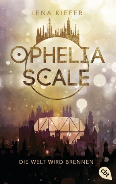 Ophelia Scale - Die Welt wird brennen, Taschenbuch von Lena Kiefer, Cbt, 9783570313831