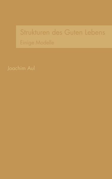 Strukturen des Guten Lebens, Taschenbuch von Joachim Aul, BoD – Books on Demand, 9783833452635