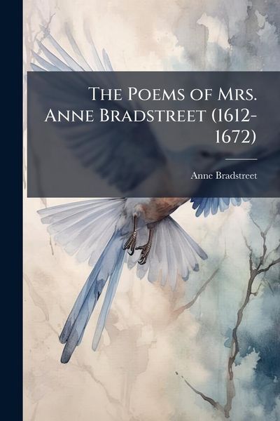Produktbild: The Poems of Mrs. Anne Bradstreet (1612-1672)