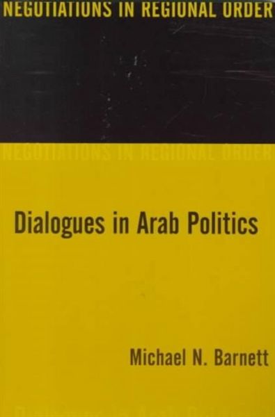 Produktbild: Barnett, M: Dialogues in Arab Politics - Negotiations in Reg